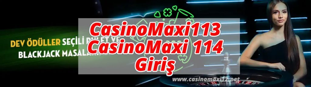 CasinoMaxi113 - CasinoMaxi 114 Giriş