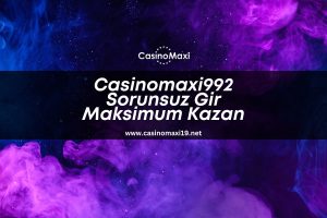 Casinomaxi992-sorunsuz-gir-maksimum-kazan